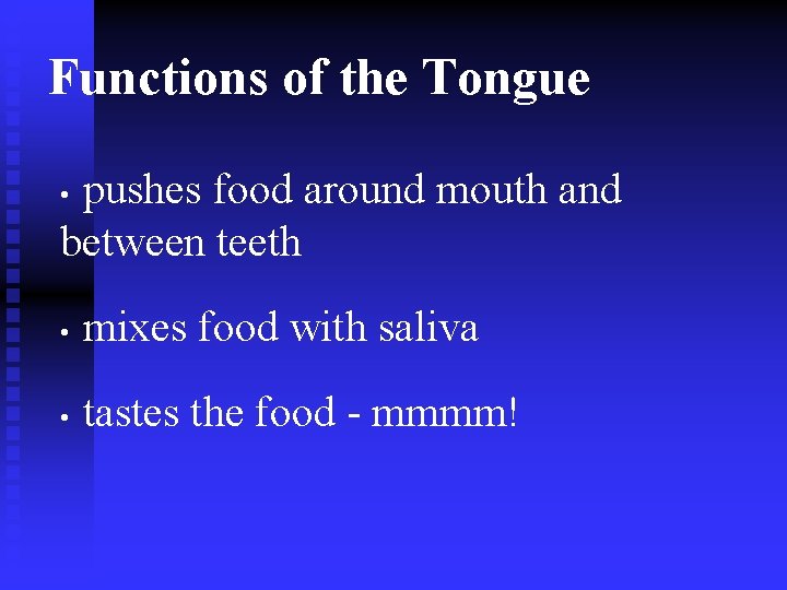 Functions of the Tongue pushes food around mouth and between teeth • mixes food