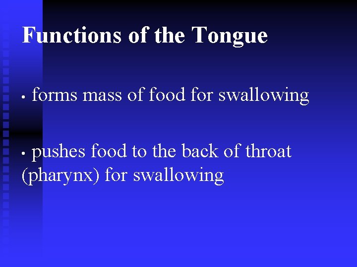 Functions of the Tongue forms mass of food for swallowing • pushes food to