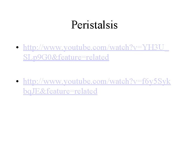 Peristalsis • http: //www. youtube. com/watch? v=YH 3 U_ SLp 9 G 0&feature=related •