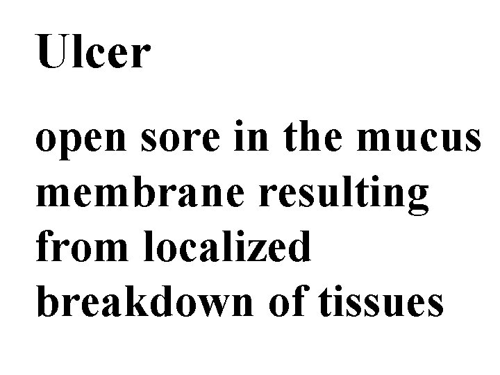 Ulcer open sore in the mucus membrane resulting from localized breakdown of tissues 
