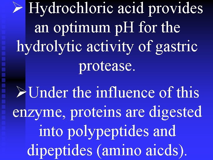 Ø Hydrochloric acid provides an optimum p. H for the hydrolytic activity of gastric