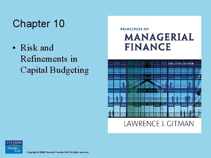 Chapter 10 • Risk and Refinements in Capital Budgeting Copyright © 2009 Pearson Prentice