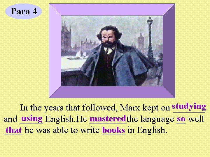 Para 4 In the years that followed, Marx kept on studying _______ using English.