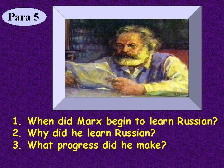 Para 5 1. When did Marx begin to learn Russian? 2. Why did he