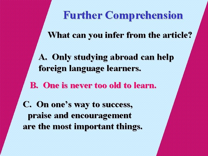 Further Comprehension What can you infer from the article? A. Only studying abroad can