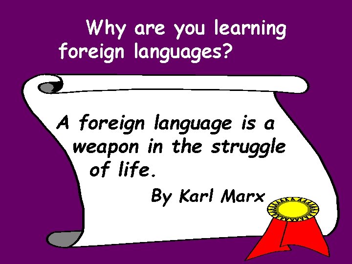 Why are you learning foreign languages? A foreign language is a weapon in the