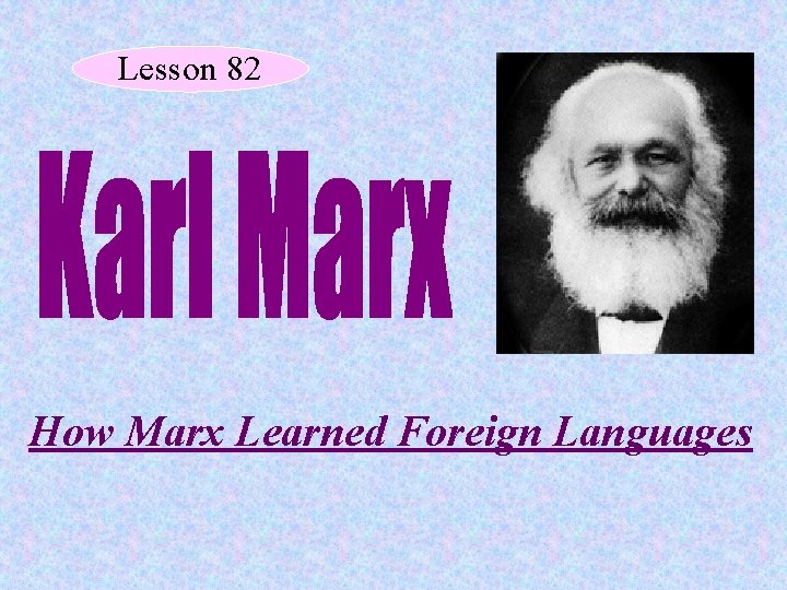 Lesson 82 How Marx Learned Foreign Languages 