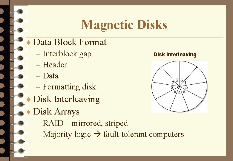 Magnetic Disks ¨ Data Block Format Disk Interleaving – Interblock gap – Header –