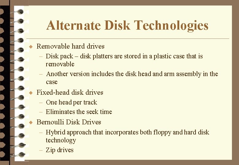 Alternate Disk Technologies ¨ Removable hard drives – Disk pack – disk platters are