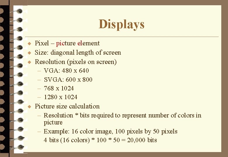 Displays ¨ Pixel – picture element ¨ Size: diagonal length of screen ¨ Resolution