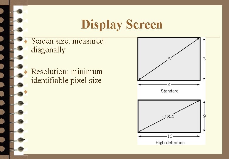 Display Screen ¨ Screen size: measured diagonally ¨ Resolution: minimum identifiable pixel size ¨