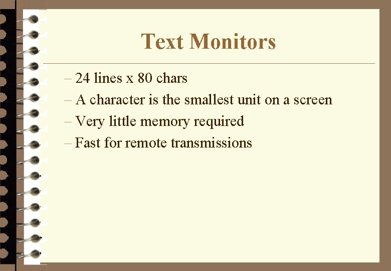 Text Monitors – 24 lines x 80 chars – A character is the smallest