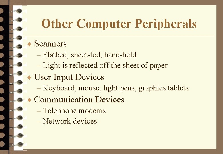 Other Computer Peripherals ¨ Scanners – Flatbed, sheet-fed, hand-held – Light is reflected off