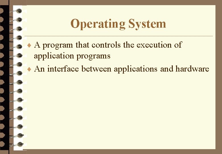 Operating System ¨ A program that controls the execution of application programs ¨ An