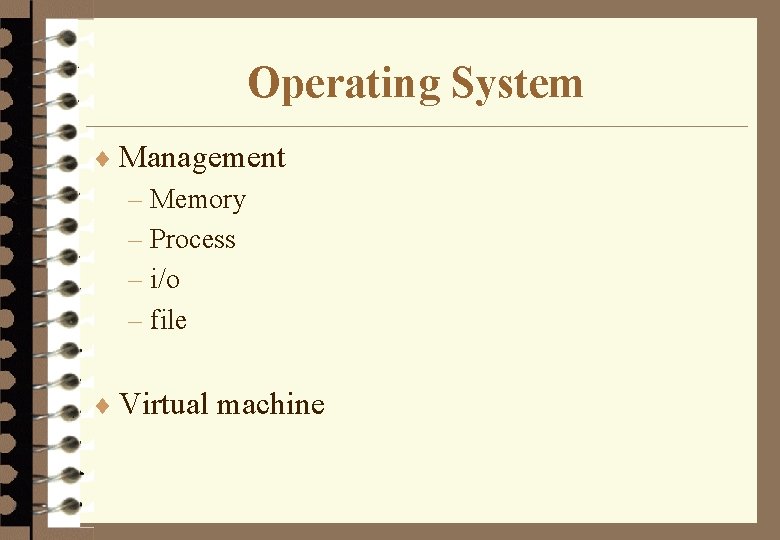 Operating System ¨ Management – Memory – Process – i/o – file ¨ Virtual