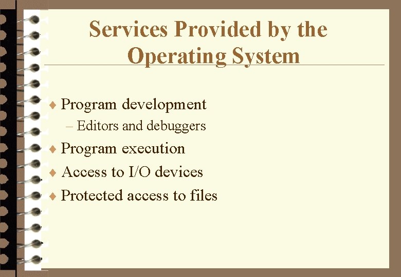 Services Provided by the Operating System ¨ Program development – Editors and debuggers ¨