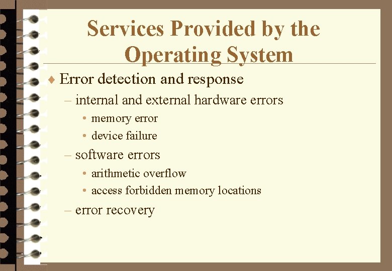 Services Provided by the Operating System ¨ Error detection and response – internal and