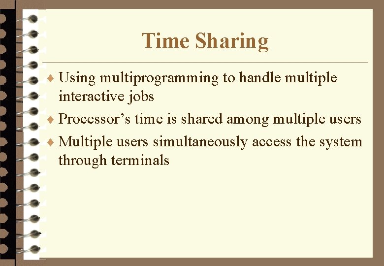 Time Sharing ¨ Using multiprogramming to handle multiple interactive jobs ¨ Processor’s time is