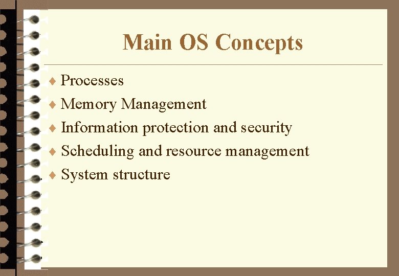 Main OS Concepts ¨ Processes ¨ Memory Management ¨ Information protection and security ¨