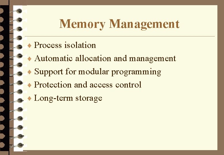 Memory Management ¨ Process isolation ¨ Automatic allocation and management ¨ Support for modular