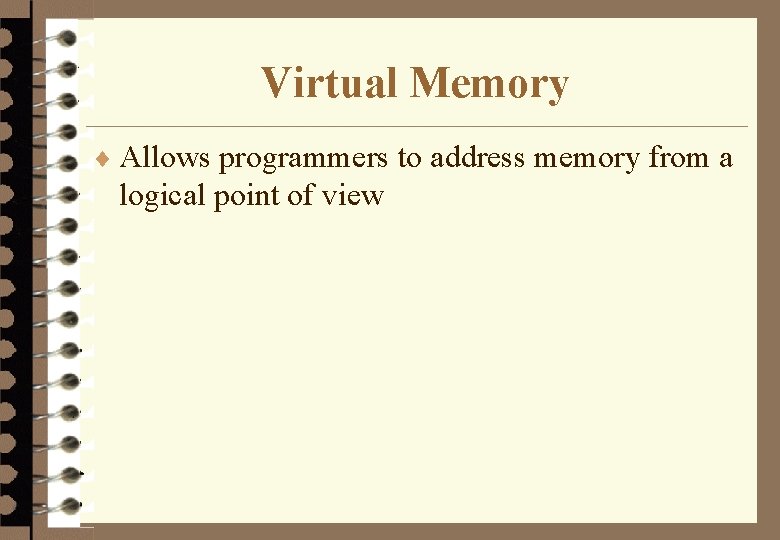 Virtual Memory ¨ Allows programmers to address memory from a logical point of view