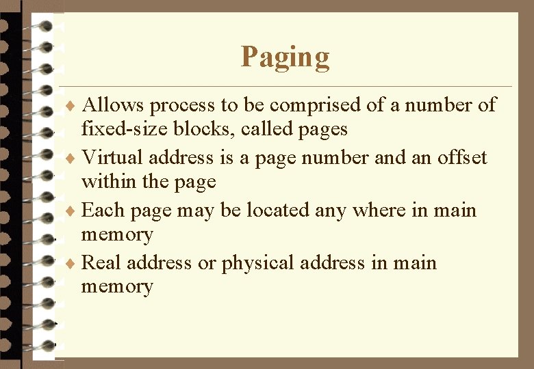 Paging ¨ Allows process to be comprised of a number of fixed-size blocks, called