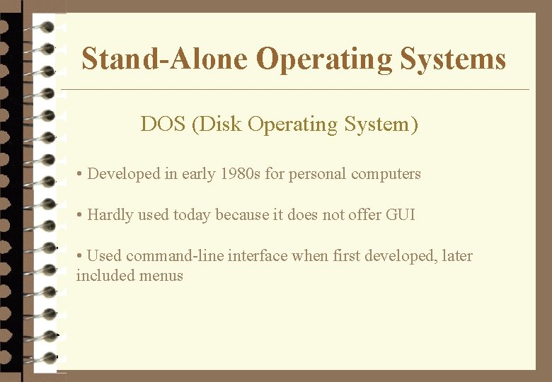 Stand-Alone Operating Systems DOS (Disk Operating System) • Developed in early 1980 s for