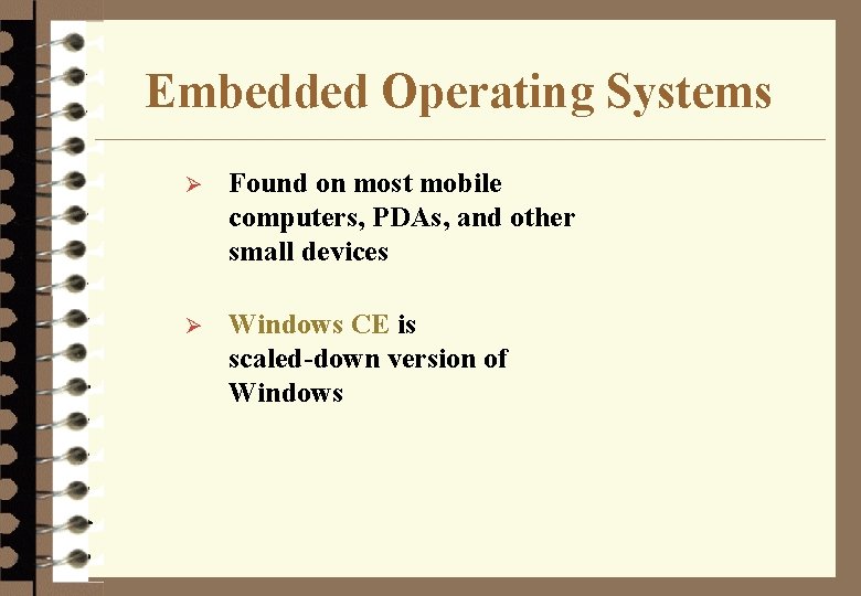 Embedded Operating Systems Ø Found on most mobile computers, PDAs, and other small devices