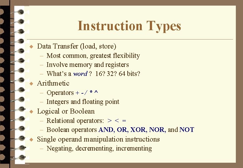 Instruction Types ¨ Data Transfer (load, store) – Most common, greatest flexibility – Involve