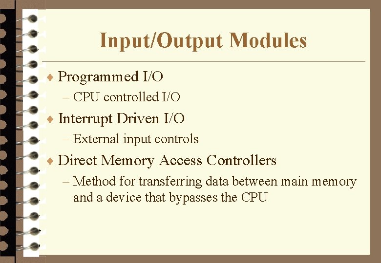 Input/Output Modules ¨ Programmed I/O – CPU controlled I/O ¨ Interrupt Driven I/O –