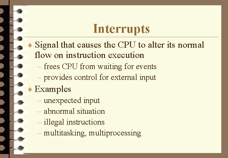 Interrupts ¨ Signal that causes the CPU to alter its normal flow on instruction