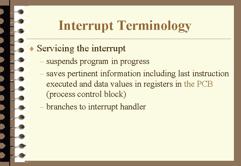 Interrupt Terminology ¨ Servicing the interrupt – suspends program in progress – saves pertinent