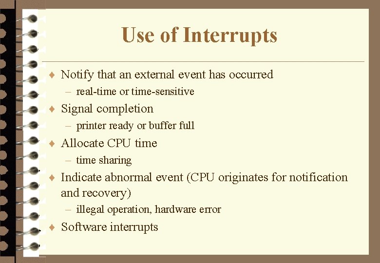 Use of Interrupts ¨ Notify that an external event has occurred – real-time or