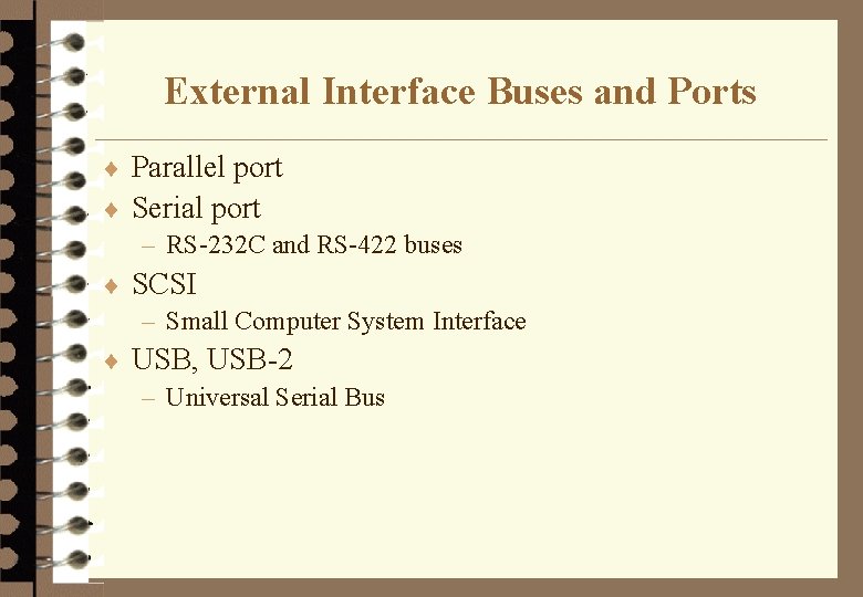 External Interface Buses and Ports ¨ Parallel port ¨ Serial port – RS-232 C