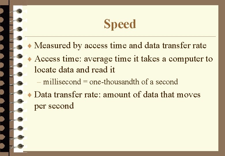 Speed ¨ Measured by access time and data transfer rate ¨ Access time: average