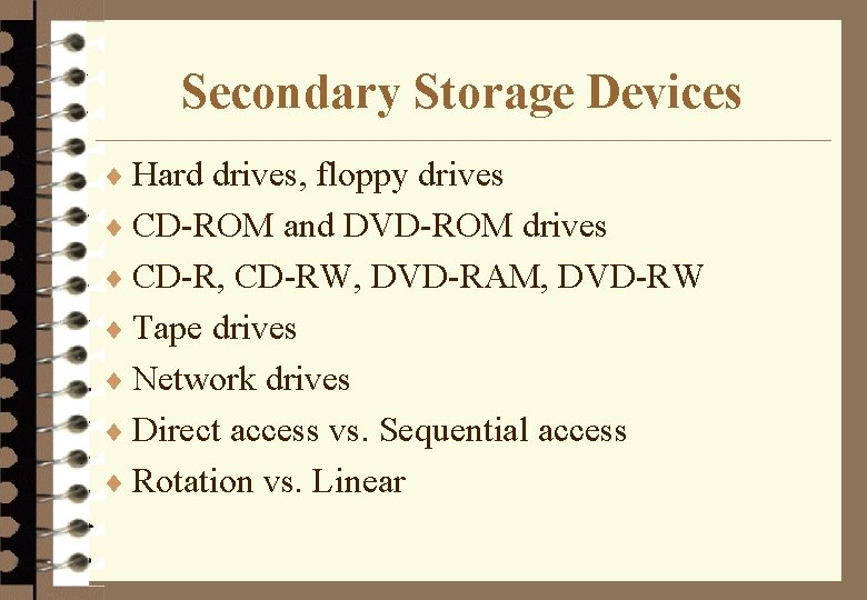 Secondary Storage Devices ¨ Hard drives, floppy drives ¨ CD-ROM and DVD-ROM drives ¨