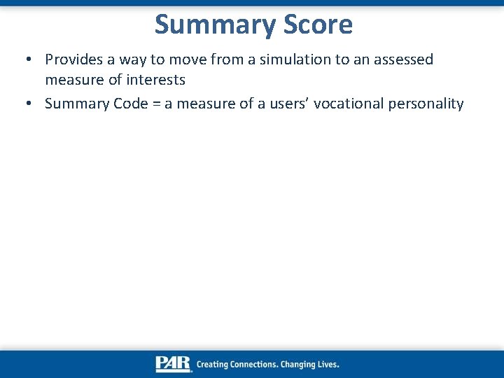 Summary Score • Provides a way to move from a simulation to an assessed Summary Score • Provides a way to move from a simulation to an assessed