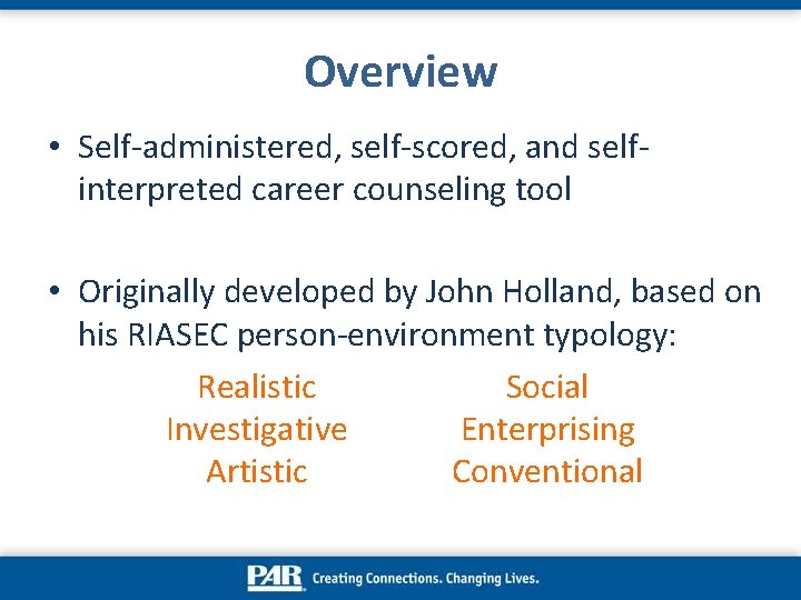 Overview • Self-administered, self-scored, and selfinterpreted career counseling tool • Originally developed by John Overview • Self-administered, self-scored, and selfinterpreted career counseling tool • Originally developed by John