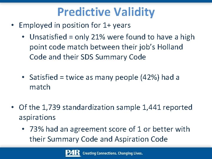 Predictive Validity • Employed in position for 1+ years • Unsatisfied = only 21% Predictive Validity • Employed in position for 1+ years • Unsatisfied = only 21%