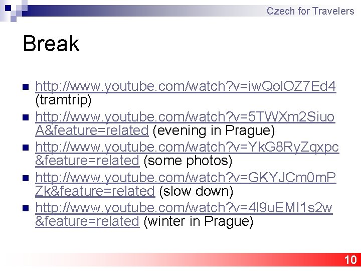 Czech for Travelers Break n n n http: //www. youtube. com/watch? v=iw. Qol. OZ