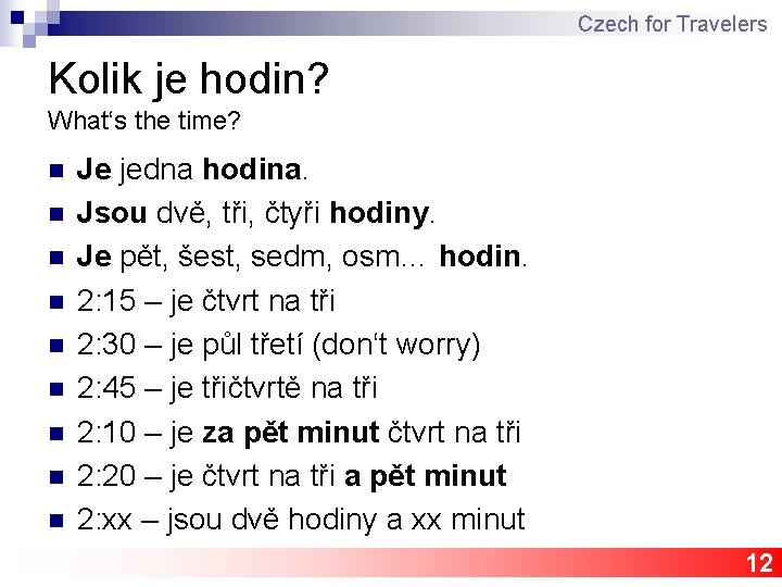 Czech for Travelers Kolik je hodin? What‘s the time? n n n n n