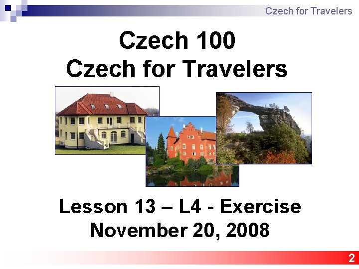 Czech for Travelers Czech 100 Czech for Travelers Lesson 13 – L 4 -