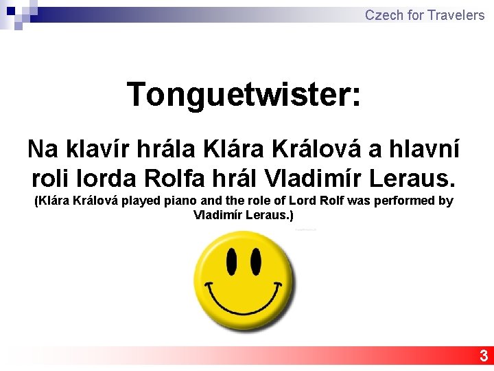 Czech for Travelers Tonguetwister: Na klavír hrála Klára Králová a hlavní roli lorda Rolfa
