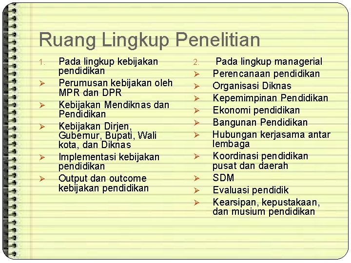 Ruang Lingkup Penelitian 1. Ø Ø Ø Pada lingkup kebijakan pendidikan Perumusan kebijakan oleh