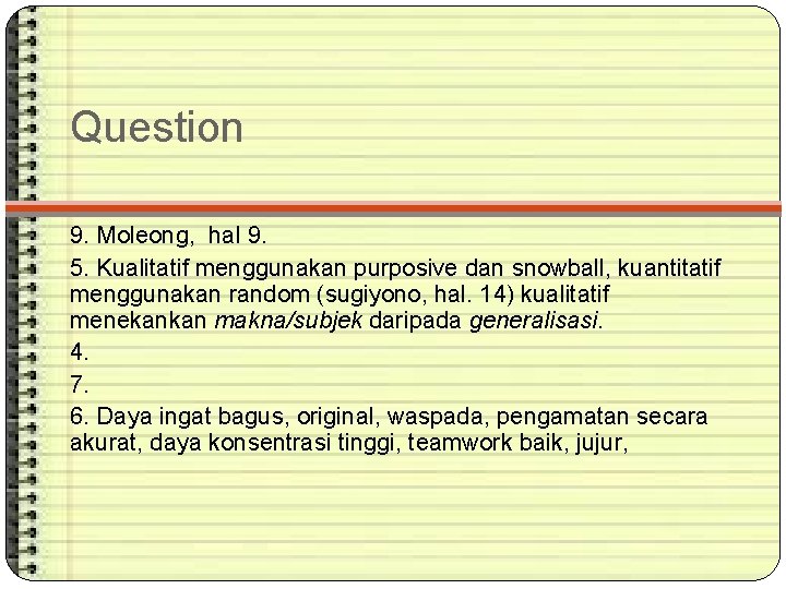 Question 9. Moleong, hal 9. 5. Kualitatif menggunakan purposive dan snowball, kuantitatif menggunakan random