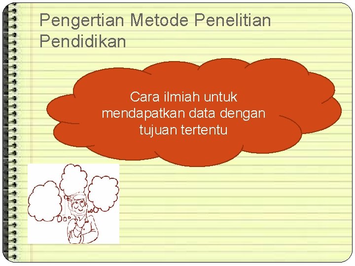 Pengertian Metode Penelitian Pendidikan Cara ilmiah untuk mendapatkan data dengan tujuan tertentu 