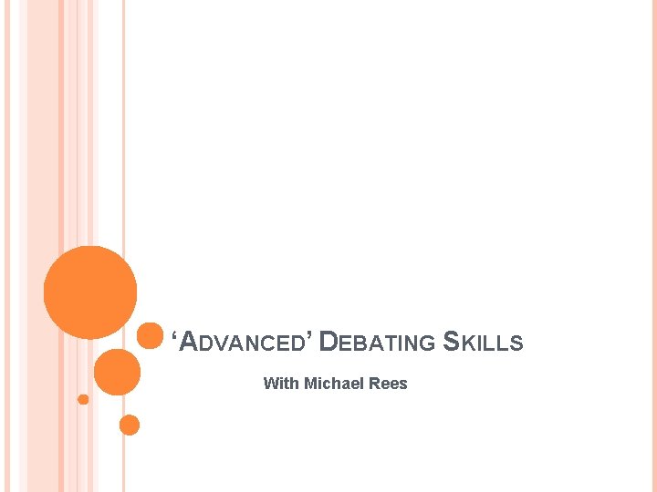 ‘ADVANCED’ DEBATING SKILLS With Michael Rees 