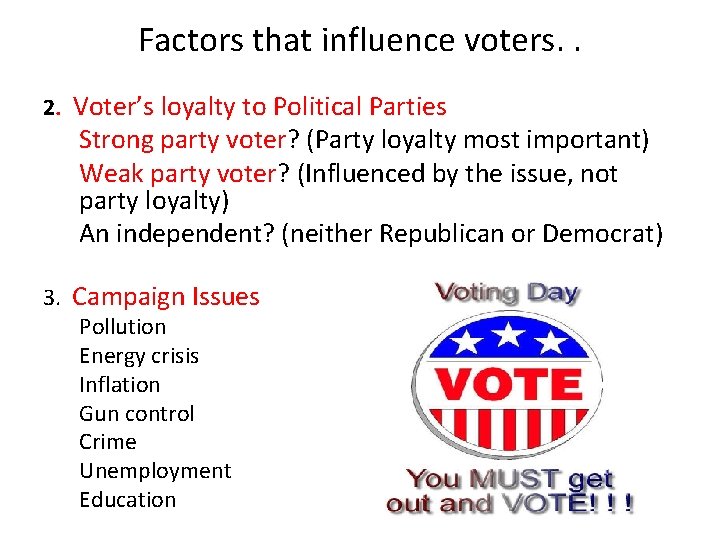 Factors that influence voters. . 2. Voter’s loyalty to Political Parties Strong party voter?