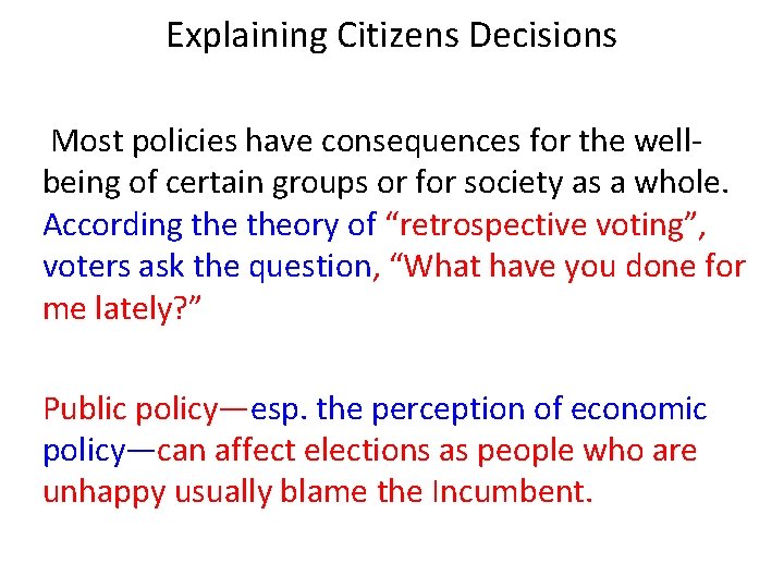 Explaining Citizens Decisions Most policies have consequences for the wellbeing of certain groups or