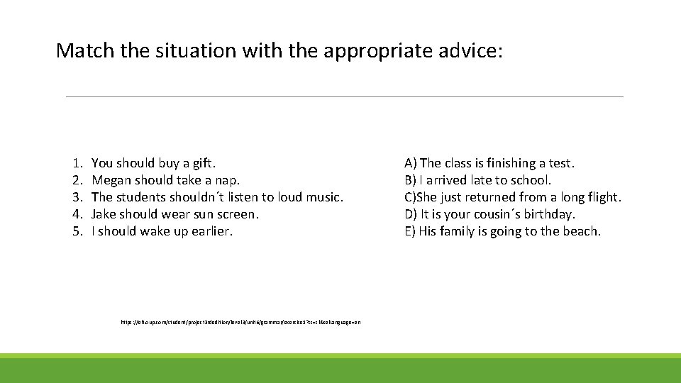 Match the situation with the appropriate advice: 1. 2. 3. 4. 5. You should